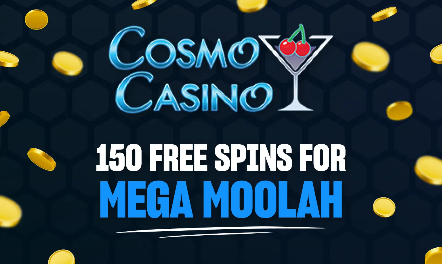 Cosmo Casino free spins for Mega moolah